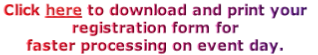 Click here to download and print your 
registration form for 
faster processing on event day.
